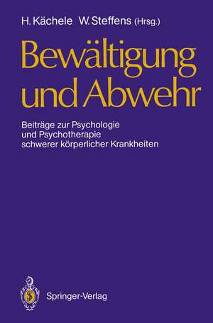 Bewältigung und Abwehr: Beiträge zur Psychologie und Psychotherapie schwerer körperlicher Krankheiten de Horst Kächele