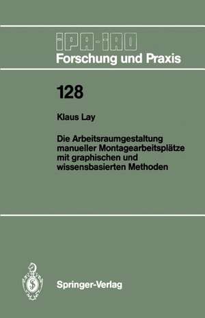 Die Arbeitsraumgestaltung manueller Montagearbeitsplätze mit graphischen und wissensbasierten Methoden de Klaus Lay