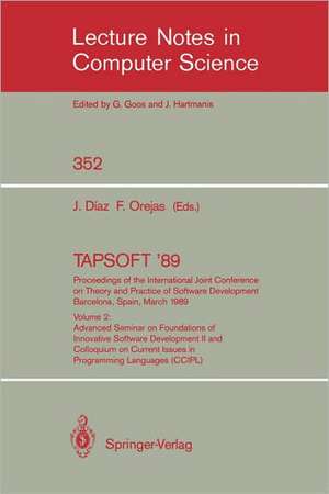 TAPSOFT '89: Proceedings of the International Joint Conference on Theory and Practice of Software Development, Barcelona, Spain, March 13-17, 1989: Volume 1: Advanced Seminar on Foundations of Innovative Software Development I and Colloquium on Trees in Algebra and Programming (CAAP '89) de Josep Diaz