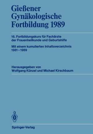 Gießener Gynäkologische Fortbildung 1989: 16. Fortbildungskurs für Fachärzte der Frauenheilkunde und Geburtshilfe de Wolfgang Künzel