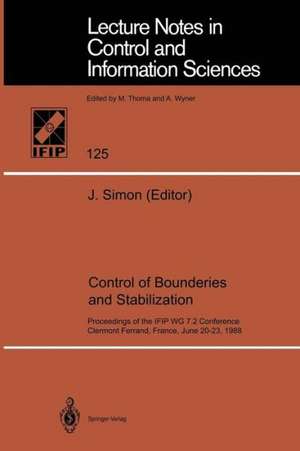 Control of Boundaries and Stabilization: Proceedings of the IFIP WG 7.2 Conference, Clermont Ferrand, France, June 20-23, 1988 de Jacques Simon