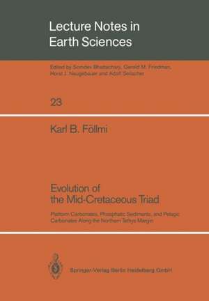 Evolution of the Mid-Cretaceous Triad: Platform Carbonates, Phosphatic Sediments, and Pelagic Carbonates Along the Northern Tethys Margin de Karl B. Föllmi