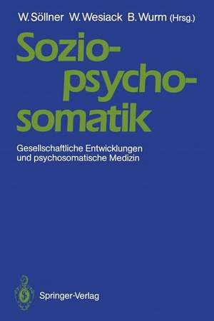 Sozio-psycho-somatik: Gesellschaftliche Entwicklungen und psychosomatische Medizin de Wolfgang Söllner