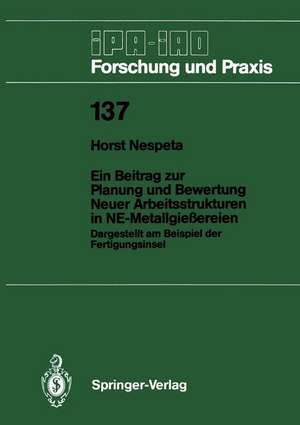 Ein Beitrag zur Planung und Bewertung Neuer Arbeitsstrukturen in NE-Metallgießereien: Dargestellt am Beispiel der Fertigungsinsel de Horst Nespeta