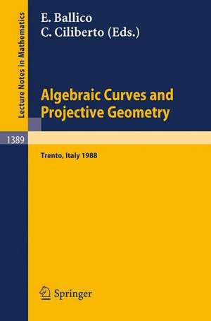 Algebraic Curves and Projective Geometry: Proceedings of the Conference held in Trento, Italy, March 21-25, 1988 de Edoardo Ballico