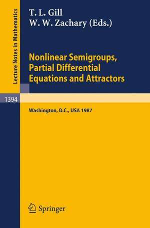 Nonlinear Semigroups, Partial Differential Equations and Attractors: Proceedings of a Symposium held in Washington, D.C., August 3-7, 1987 de Tepper L. Gill