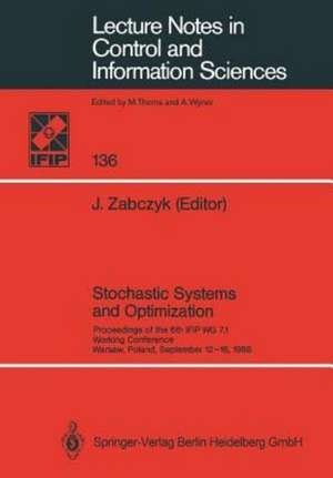 Stochastic Systems and Optimization: Proceedings of the 6th IFIP WG 7.1. Working Conference, Warsaw, Poland, September 12–16, 1988 de Jerzy Zabczyk