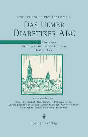 Das Ulmer Diabetiker ABC: Teil 1: Ein Kurs für den insulinspritzenden Diabetiker de E. F. Pfeiffer