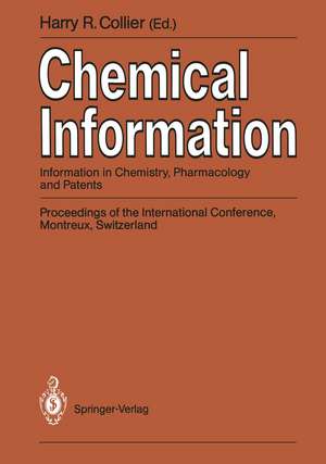 Chemical Information: Information in Chemistry, Pharmacology and Patents Proceedings of the International Conference, Montreux, Switzerland, September 1989 de Harry R. Collier