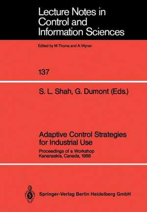 Adaptive Control Strategies for Industrial Use: Proceedings of a Workshop Kananaskis, Canada, 1988 de Sirish L. Shah