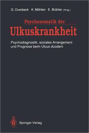 Psychosomatik der Ulkuskrankheit: Psychodiagnostik, soziales Arrangement und Prognose beim Ulcus duodeni de Gerd Overbeck