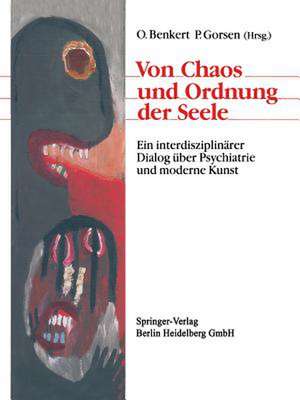 Von Chaos und Ordnung der Seele: Ein interdisziplinärer Dialog über Psychiatrie und moderne Kunst de Hartmut Kraft