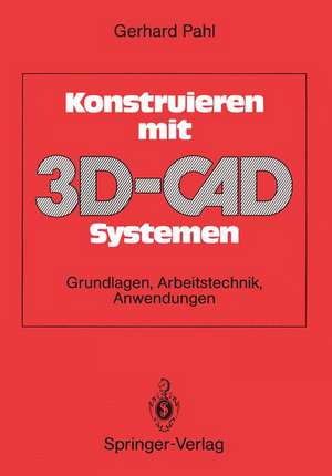 Konstruieren mit 3D-CAD-Systemen: Grundlagen, Arbeitstechnik, Anwendungen de Gerhard Pahl