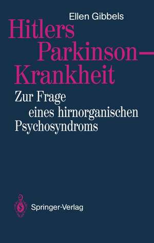 Hitlers Parkinson-Krankheit: Zur Frage eines hirnorganischen Psychosyndroms de Ellen Gibbels