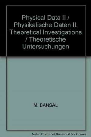 Physical Data II / Physikalische Daten II: Theoretical Investigations / Theoretische Untersuchungen de M. Bansal