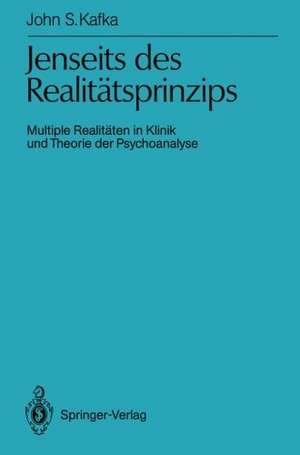 Jenseits des Realitätsprinzips: Multiple Realitäten in Klinik und Theorie der Psychoanalyse de John S. Kafka