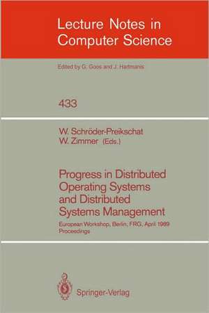 Progress in Distributed Operating Systems and Distributed Systems Management: European Workshop, Berlin, FRG, April 18/19, 1989, Proceedings de Wolfgang Schröder-Preikschat