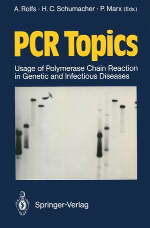 PCR Topics: Usage of Polymerase Chain Reaction in Genetic and Infectious Diseases de Arndt Rolfs