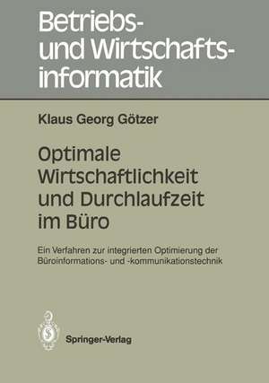 Optimale Wirtschaftlichkeit und Durchlaufzeit im Büro: Ein Verfahren zur integrierten Optimierung der Büroinformations- und -kommunikationstechnik de Klaus G. Götzer