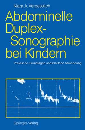 Abdominelle Duplex-Sonographie bei Kindern: Praktische Grundlagen und klinische Anwendung de Klara A. Vergesslich