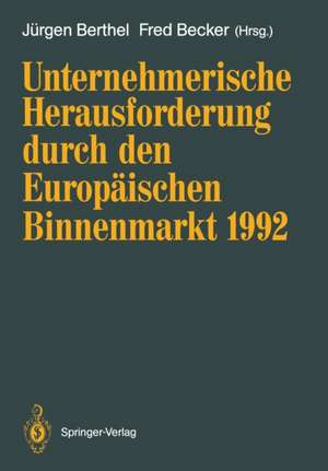 Unternehmerische Herausforderung durch den Europäischen Binnenmarkt 1992 de Jürgen Berthel