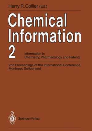 Chemical Information 2: Information in Chemistry, Pharmacology and Patents 2nd Proceedings of the International Conference, Montreux, Switzerland, September 1990 de Harry R. Collier