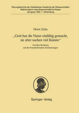 „Gott hat die Natur einfältig gemacht, sie aber schon viel Künste“: Goethes Reaktion auf die Fraunhoferschen Entdeckungen de Horst Zehe