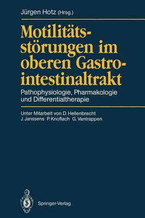 Motilitätsstörungen im oberen Gastrointestinaltrakt: Pathophysiologie, Pharmakologie und Differentialtherapie de Jürgen Hotz