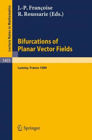 Bifurcations of Planar Vector Fields: Proceedings of a Meeting held in Luminy, France, Sept. 18-22, 1989 de Jean-Pierre Francoise