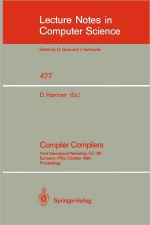 Compiler Compilers: Third International Workshop, CC `90. Schwerin, FRG, October 22-24, 1990. Proceedings de Dieter Hammer