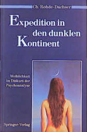 Expedition in den dunklen Kontinent: Weiblichkeit im Diskurs der Psychoanalyse de Christa Rohde-Dachser