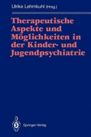 Therapeutische Aspekte und Möglichkeiten in der Kinder- und Jugendpsychiatrie de Ulrike Lehmkuhl