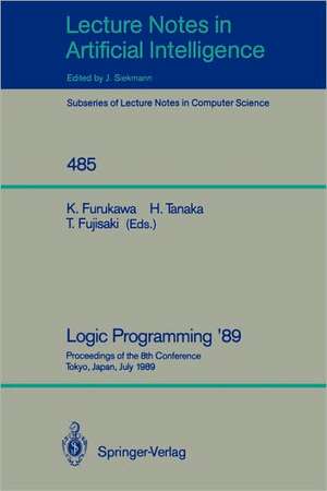 Logic Programming '89: Proceedings of the 8th Conference, Tokyo, Japan, July 12-14, 1989 de Koichi Furukawa