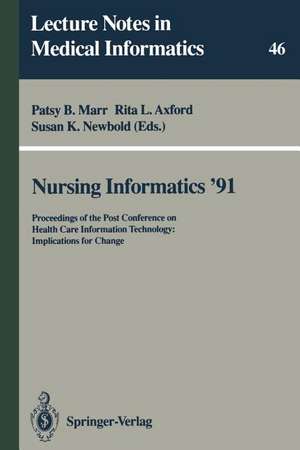 Nursing Informatics ’91: Proceedings of the Post Conference on Health Care Information Technology: Implications for Change de Patsy B. Marr