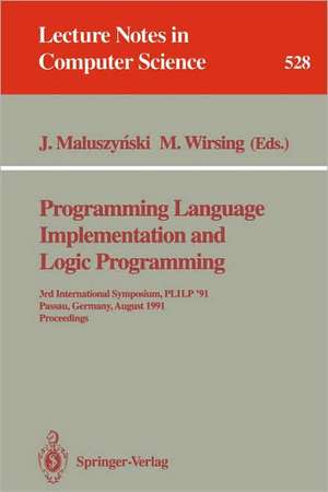 Programming Language Implementation and Logic Programming: 3rd International Symposium, PLILP '91, Passau, Germany, August 26-28, 1991. Proceedings de Jan Maluszynski