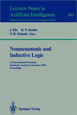 Nonmonotonic and Inductive Logic: 1st International Workshop, Karlsruhe, Germany, December 4-7, 1990. Proceedings de Klaus P. Jantke