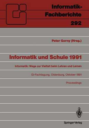 Informatik und Schule 1991: Informatik: Wege zur Vielfalt beim Lehren und Lernen GI-Fachtagung Oldenburg, 7.–9. Oktober 1991 Proceedings de Peter Gorny