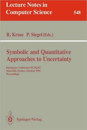 Symbolic and Quantitative Approaches to Uncertainty: European Conference ECSQAU, Marseille, France, October 15-17, 1991. Proceedings de Rudolf Kruse