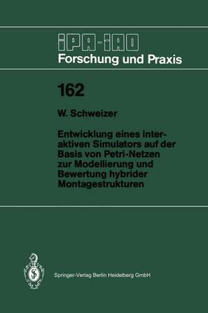 Entwicklung eines interaktiven Simulators auf der Basis von Petri-Netzen zur Modellierung und Bewertung hybrider Montagestrukturen de Wolfgang Schweizer