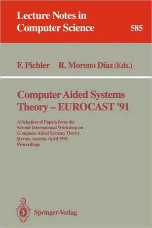 Computer Aided Systems Theory - EUROCAST '91: A Selection of Papers from the Second International Workshop on Computer Aided Systems Theory, Krems, Austria, April 15-19, 1991. Proceedings de Franz Pichler