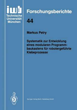 Systematik zur Entwicklung eines modularen Programmbaukastens für robotergeführte Klebeprozesse de Markus Petry