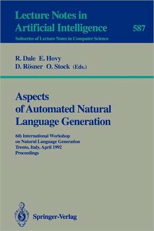 Aspects of Automated Natural Language Generation: 6th International Workshop on Natural Language Generation Trento, Italy, April 5-7, 1992. Proceedings de Robert Dale