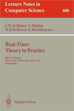 Real-Time: Theory in Practice: REX Workshop, Mook, The Netherlands, June 3-7, 1991. Proceedings de J.W.de Bakker