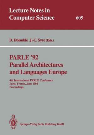 PARLE ’92. Parallel Architectures and Languages Europe: 4th International PARLE Conference, Paris, France, June 15–18, 1992 Proceedings de Daniel Etiemble