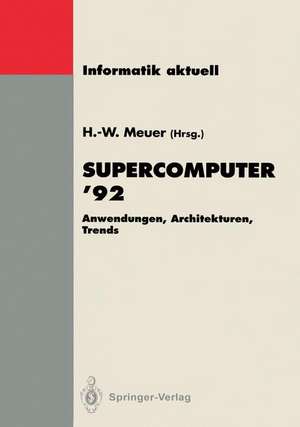 Supercomputer ’92: Anwendungen, Architekturen, Trends. Seminar, Mannheim, 25.–27. Juni 1992 de Hans-Werner Meuer