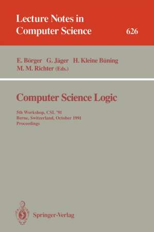 Computer Science Logic: 5th Workshop, CSL '91, Berne, Switzerland, October 7-11, 1991. Proceedings de Egon Börger