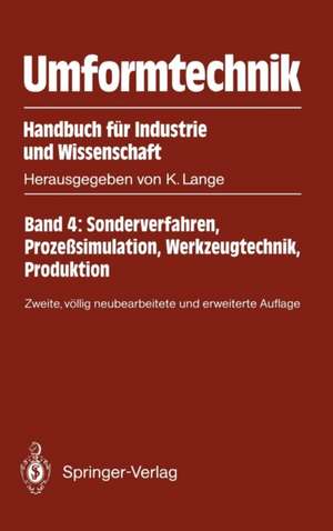 Umformtechnik Handbuch für Industrie und Wissenschaft: Band 4: Sonderverfahren, Prozeßsimulation, Werkzeugtechnik, Produktion de Kurt Lange