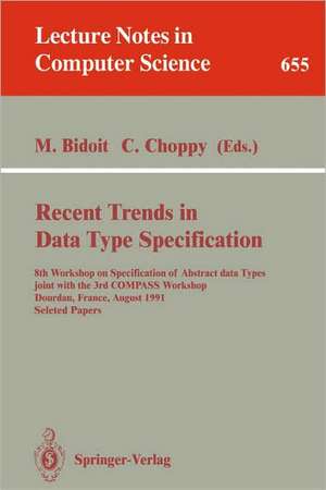 Recent Trends in Data Type Specification: 8th Workshop on Specification of Abstract Data Types joint with the 3rd COMPASS Workshop, Dourdan, France, August 26-30, 1991. Selected Papers de Michel Bidoit