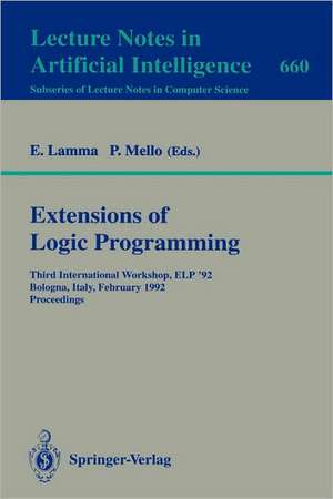 Extensions of Logic Programming: Third International Workshop, ELP '92, Bologna, Italy, February 26-28, 1992. Proceedings de Evelina Lamma