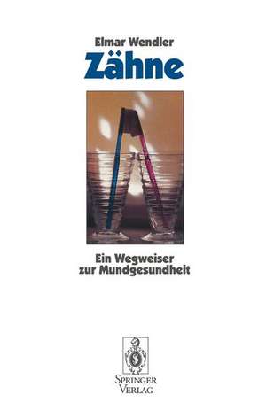 Zähne: Ein Wegweiser zur Mundgesundheit de Elmar Wendler